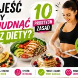 Co jeść żeby schudnąć bez diety? 10 prostych zasad. Zdrowe posiłki i smukła sylwetka.